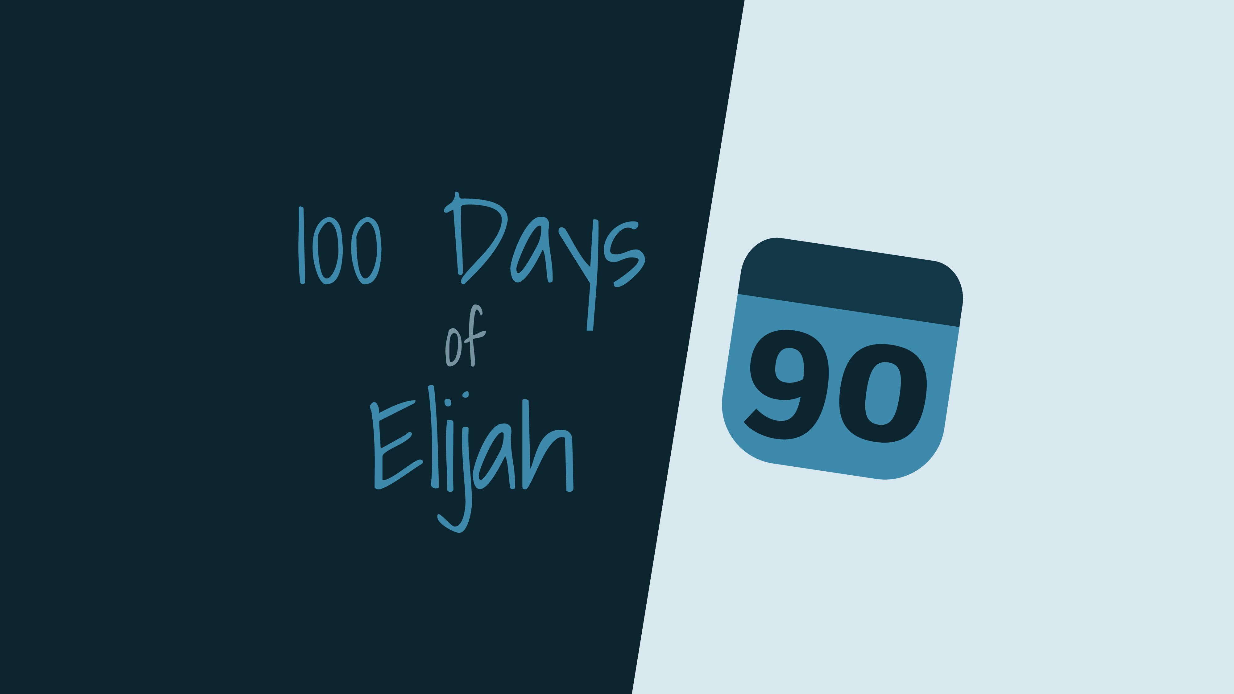 100 Days of Elijah: Day 90