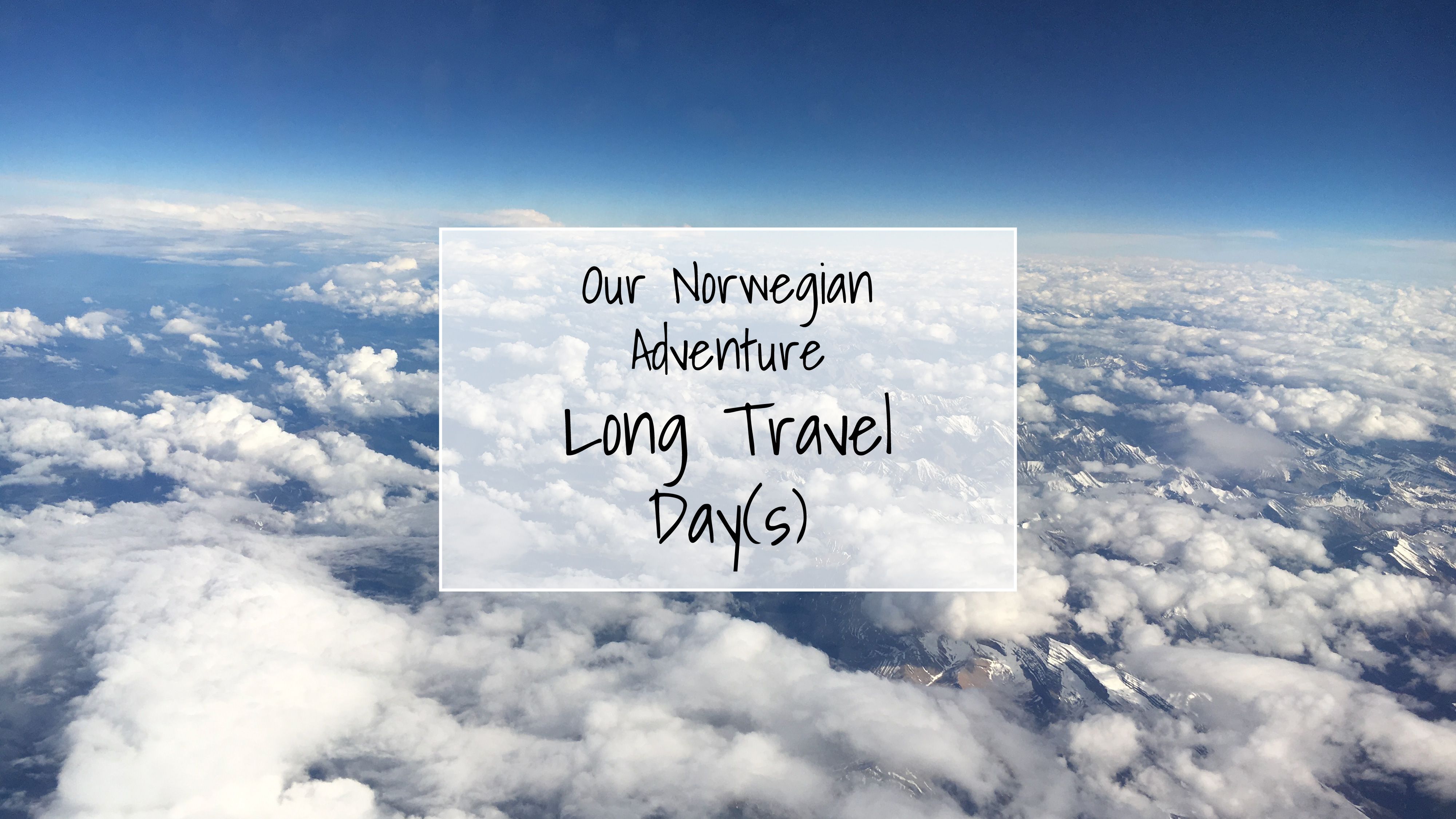 Our Norwegian Adventure | Long Travel Day(s)