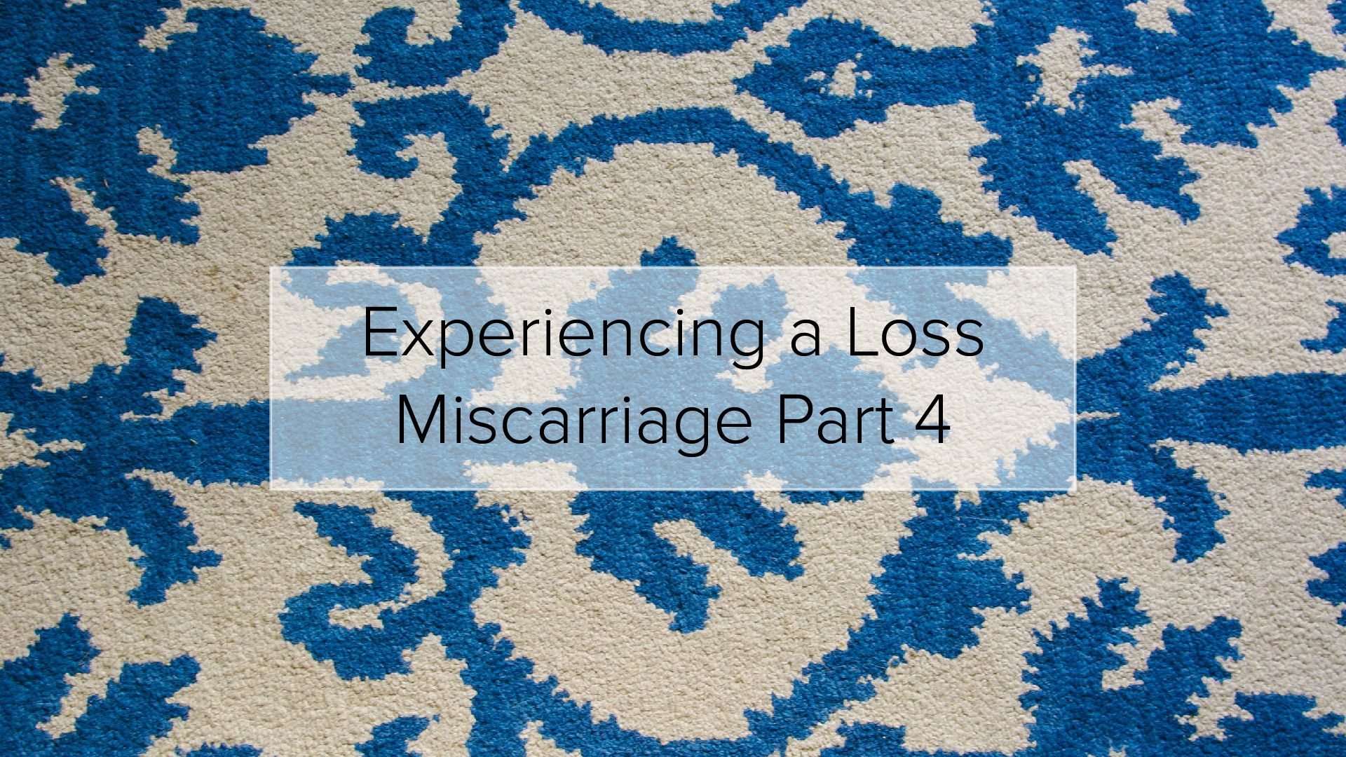 Experiencing a Loss | Miscarriage Part 4