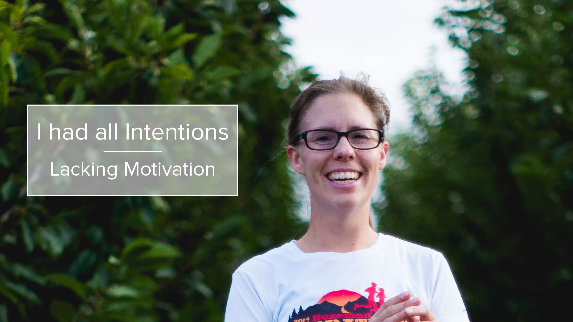 I had all intentions | Lacking Motivation